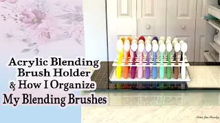 Acrylic Blending Brush Holder& How I Organize My Blending Brushes