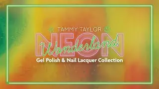 Tammy Taylor | Neon Wonderland | Gel Polish & Nail Lacquer Collection