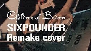[2020 REMAKE] Children of Bodom - Sixpounder Cover