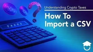 How To Import a CSV | Understanding Crypto Taxes