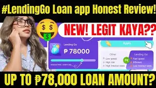 SHOCKING RESULT! LENDING GO LOAN&mdash;SAFE BA TO APPLY? ₱78,000 loan amount! 