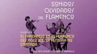 4. El fandango en el flamenco del siglo XIX. La historia no contada [PODCAST Sonidos Olvidados Fl..]