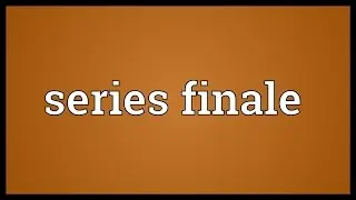 Series finale Meaning