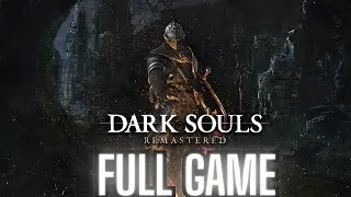 DARK SOULS: REMASTERED Gameplay Walkthrough FULL GAME No Commentary