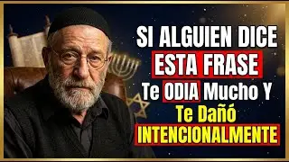 Si Alguien Dice ESTA Frase — Te ODIA Mucho Y Te Dañó INTENCIONALMENTE | Sabiduría Judía