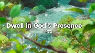 Dwell In God's Presence | Fall Asleep With God | 1 Hour