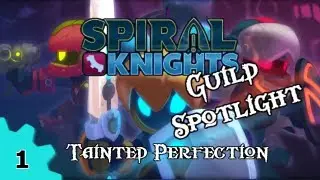 Spiral Knights Guild Spotlight #1 - Tainted Perfection