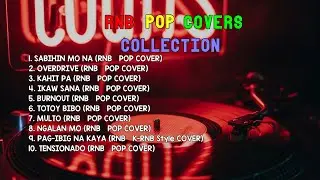 RnB Pop Covers Collection | SABIHIN MO NA, OVERDRIVE & KANIT PA