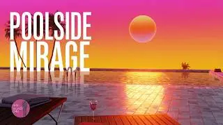 Poolside Mirage &mdash; Chill House & Downtempo Sunset Mix | New World Chill
