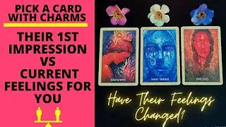 👤⚖️💞HAVE THEIR FEELINGS CHANGED? 1ST IMPRESSION VS THEIR CURRENT FEELINGS❤️‍🔥|🔮CHARM PICK A CARD🔮
