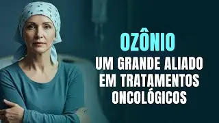 Oz&ocirc;nio em Apoio a Tratamentos Oncol&oacute;gicos?