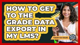 How to Get to the Grade Data Export in My LMS?