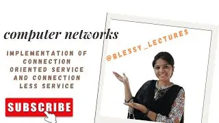 Computer Networks : Implementation of Connection Oriented Service and Connection less Service