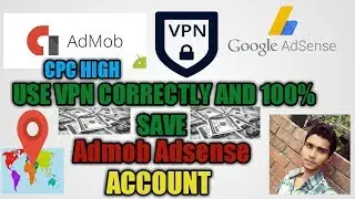 USE VPN CORRECTLY AND SAVE 100% ADSENSE ADMOB | CPC RATE HIGHLY