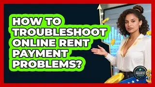 How To Troubleshoot Online Rent Payment Problems?