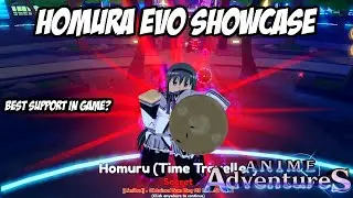 HOMURA EVO SHOWCASE MAX LEVEL ANIME ADVENTURES - THE NEW BEST SUPPORT IN THE GAME?
