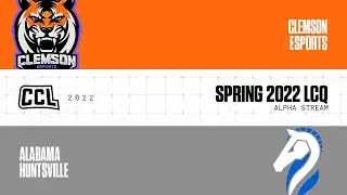 Clemson Esports vs Alabama Huntsville | Spring 2022 | LCQ Week 1 Alpha