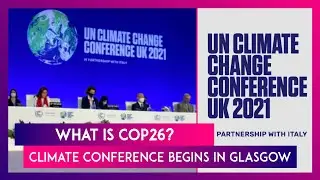 What Is COP26? Know All About The Climate Conference In Glasgow, Scotland