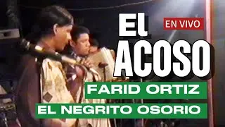 Farid Ortíz & El Nagrito Osorio en Vivo - EL ACOSO