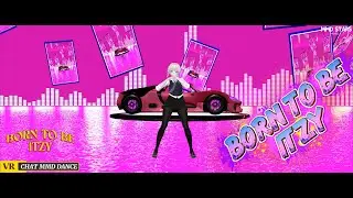 BORN TO BE ITZY [ VRCHAT MMD DANCE ]