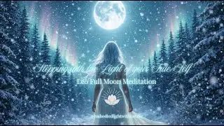 Stepping into the Light of your True Self 🌕 Leo Full Moon Meditation