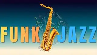 Smooth Jazz Funk Flow &ndash; Funky Energy to Start Your Day Right