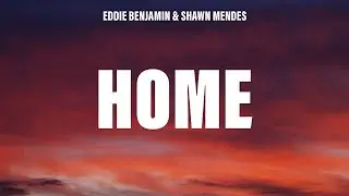 Eddie Benjamin, Shawn Mendes - HOME (Lyrics)