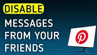 How To Disable Messages From Your Friends On Pinterest App On PC (New Update)