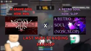 A GRAVE SOUL (NOW, RUN) X A RETRO SOUL (NOW, SLOP) Last Man Standing [Die of Death]