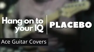 Placebo - Hang on to your IQ (Guitar Cover)