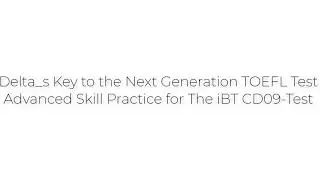 Delta s Key to the Next Generation TOEFL Test Advanced Skill Practice for The iBT CD09