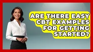 Are There Easy CBT Examples For Getting Started? | CBT for Gen Z News