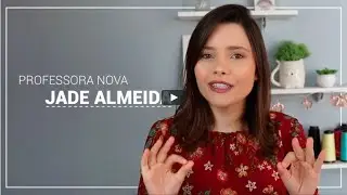 JADE ALMEIDA - CURSO DE COSTURA - COSTURE TODO DIA #COSTURA