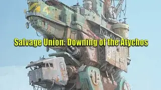 Salvage Union: Downing of the Atychos | RPPR Actual Play