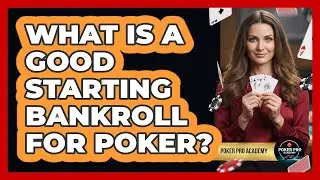 What Is A Good Starting Bankroll For Poker?