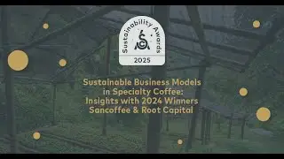 Sustainable Business Models in Specialty Coffee: Insights with 2024 Winners Sancoffee & Root Capital