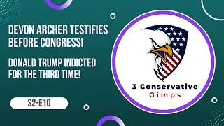 3 Conservative Gimps S2 E10 Devon Archer Testifies Trump Indicted!