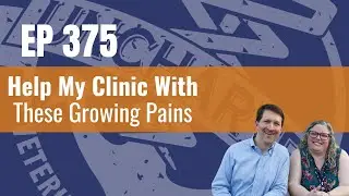 375 - Help My Clinic With These Growing Pains