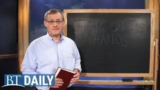 BT Daily: What Is the Laying on of Hands?