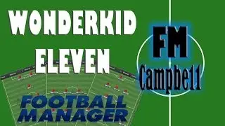 Football Manager 2014 | Wonderkids | 11 | FMCampbe11's WONDERKID 11