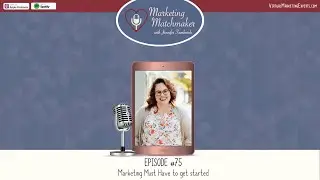 Marketing Must Haves to Get Started - Marketing Matchmaker Podcast Episode 75