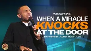 When A Miracle Knocks At The Door | Pastor Rodney L. Carter, Jr. | GMCHC | 09.07.25