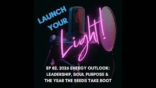 Ep 82. 2026 Energy Outlook: Leadership, Soul Purpose & the Year the Seeds Take Root