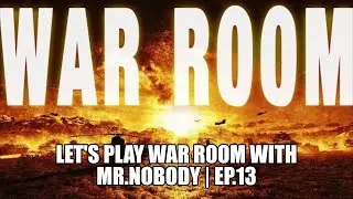 Let's Play War Room | Ep.13 | Mr.Nobody Thinks, goes Deeper & get's Greedy