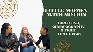 Little Women with Motion: Directing, Choreography & Fight That Sings