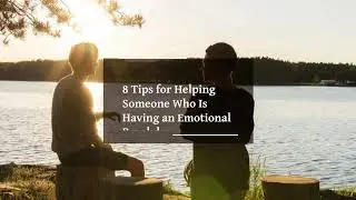 8 Tips for Helping Someone Having an Emotional Breakdown