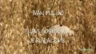 Ivan Puljić - Slavi Gospodina Jeruzaleme