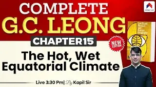 GC Leong Geography for UPSC | Chapter 15: Hot Wet Equatorial Climate | UPSC Preparation | Kapil Sir