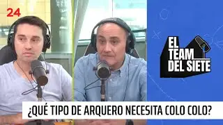 La vara alta que han dejado los arqueros colocolinos | El Team del Siete - T1E24