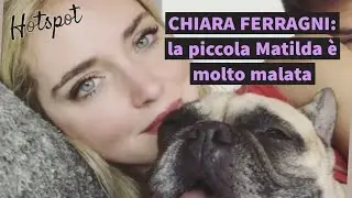 Chiara Ferragni: “Oggi giornata tremenda. Mandate vibes positive per Matilda”